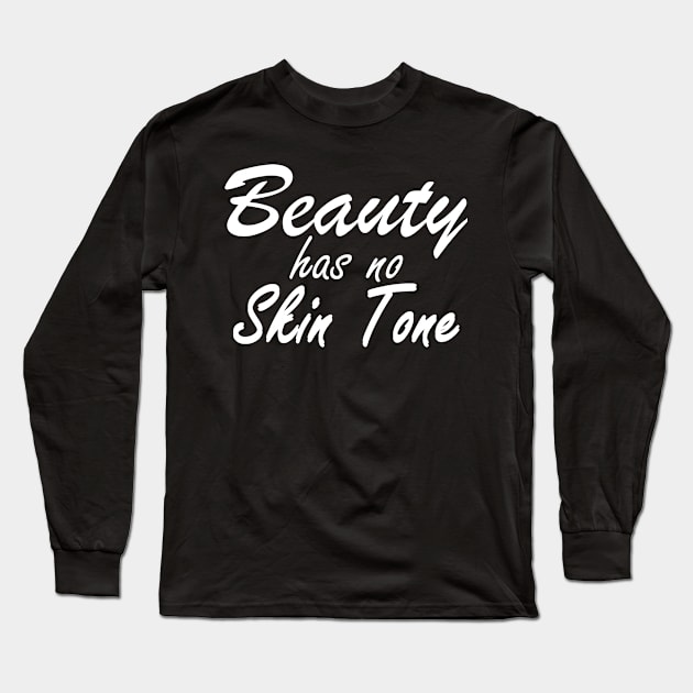 Beauty Has No Skin Tone Long Sleeve T-Shirt by KC Happy Shop